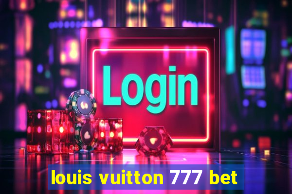 louis vuitton 777 bet